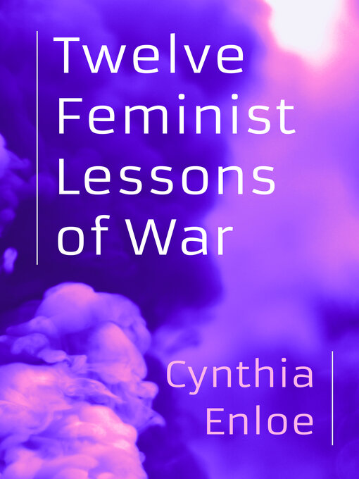 Title details for Twelve Feminist Lessons of War by Cynthia Enloe - Available